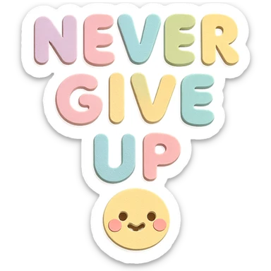 "Never Give Up" in soft pastel rainbow puffy paper letters, kawaii, no outline, transparent background sticker