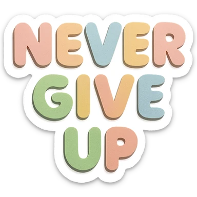 "Never Give Up" in soft pastel rainbow chubby soft text, kawaii design, no outline, transparent background sticker