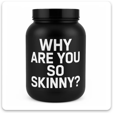 a protein jar with the inscription “Why are you so skinny?” sticker