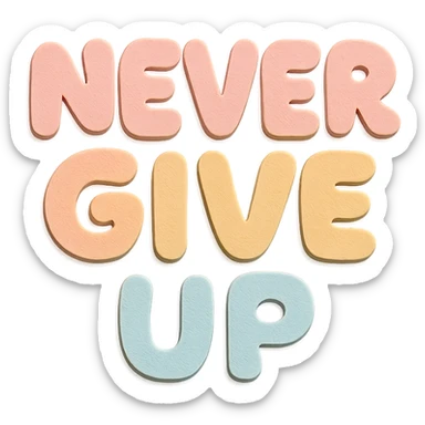 Kawaii sticker design "Never Give Up" in soft pastel rainbow chubby soft text, no outline, transparent background sticker