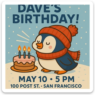 Adjust the invitation so that all event text (Dave’s Birthday! May 10 at 5 PM, 100 Post St. San Francisco) is clearly visible and fits well within the image, keeping the cartoon penguin, cake, and wintery theme intact. sticker