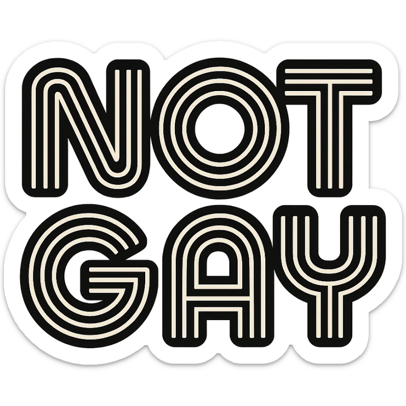 the words NOT GAY in a retro 70s font with black stripes, transparent background sticker