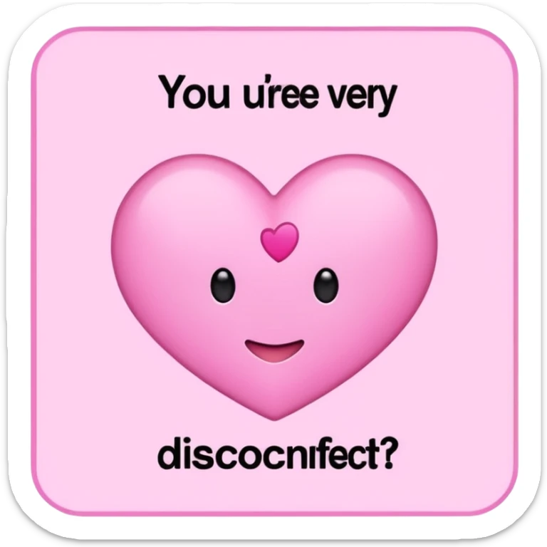Cartel en rosa que diga “Estás muy cariñosito, ¿se desconectó la otra?  sticker