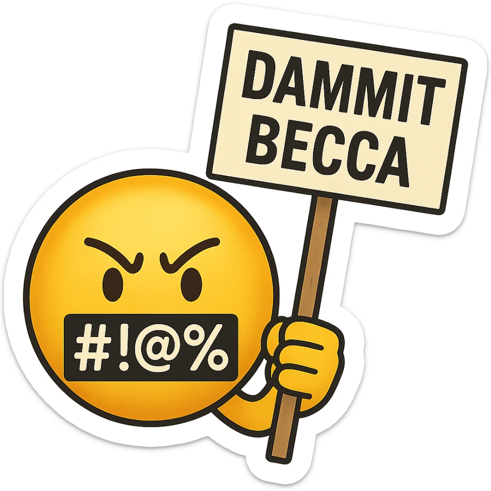classic yellow emoji face with symbols over the mouth like #!@%, holding a protest sign that says 'Dammit Becca' sticker