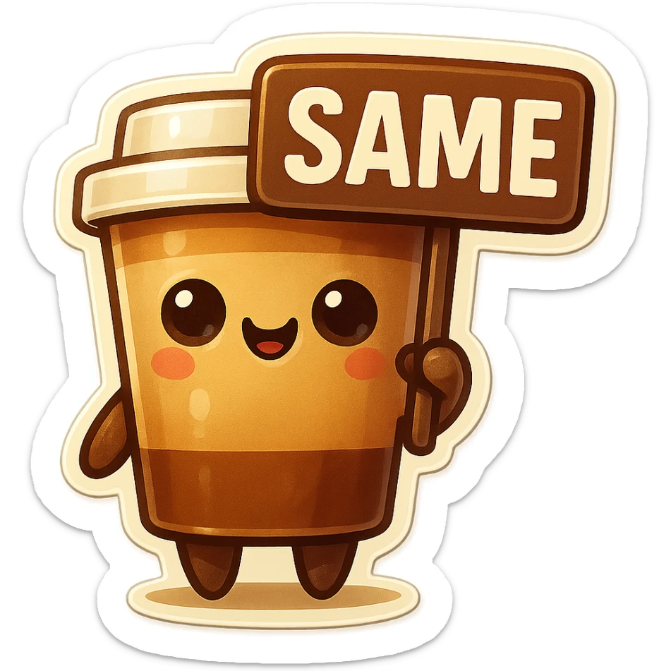 Tall coffee cup, holding sign "same" sticker