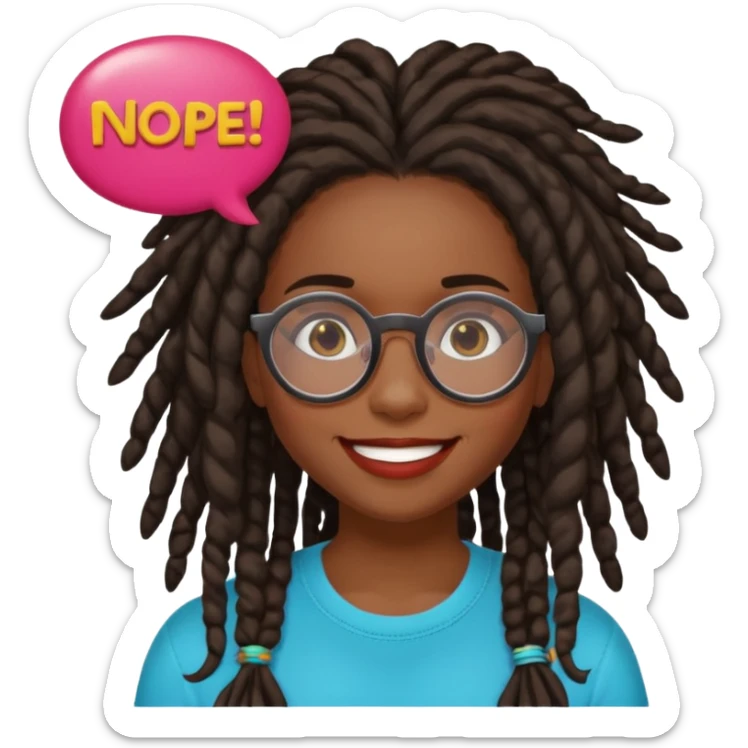 darker skin female with dark dreadlock hair wearing large round glasses with a word bubble saying "nope" sticker