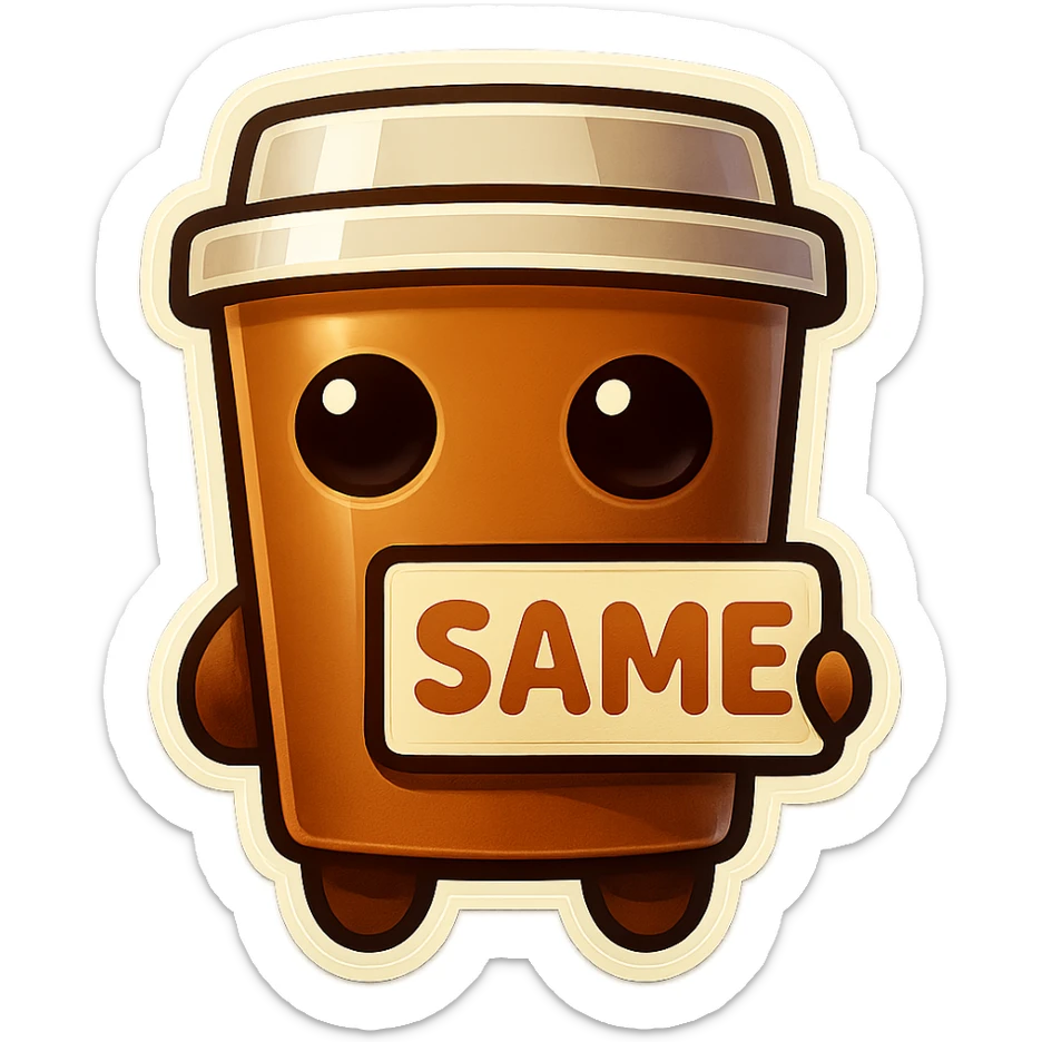 Tall coffee cup, no mouth, holding sign "same" sticker