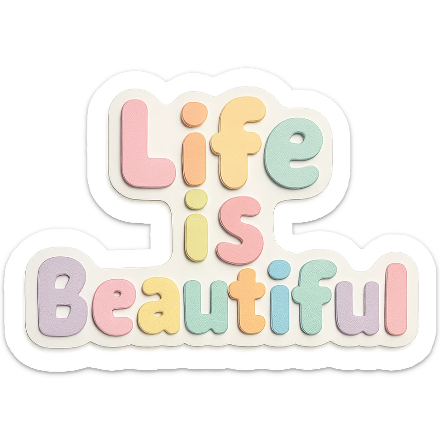 "Life is Beautiful" in soft pastel rainbow chubby cute font, sticker style, no frame, transparent PNG sticker