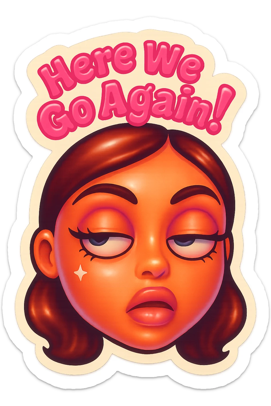 Eye Roll 
add the words Here We Go Again!  in pink  sticker