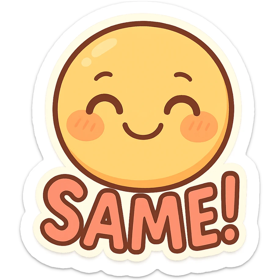 emoji showing the word 'Same!' with a smiling face, playful, colorful sticker