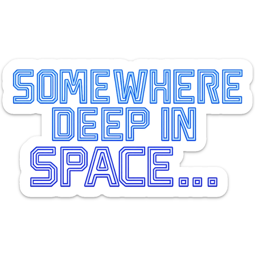 cyberpunk futuristic text that reads: somewhere deep in space... sticker