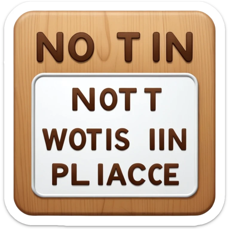 The sign with the inscription : Not in place is brown and white sticker