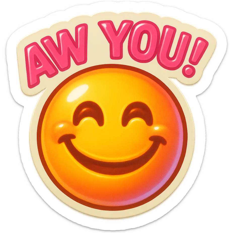 excited smile with mouth closed 
add the words W You! in pink sticker