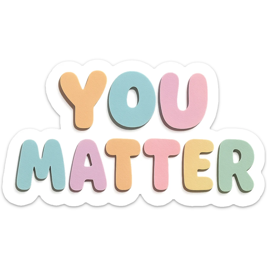 "You Matter" soft pastel rainbow cute chubby letters, kawaii sticker style, no outline, transparent background sticker
