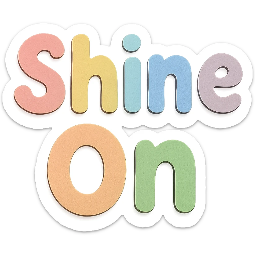 Cute hand-drawn font "Shine On" in soft pastel rainbow chubby soft letters, no frame, transparent background sticker