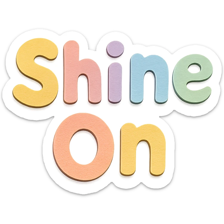 "Shine On" in soft pastel rainbow chubby soft letters, cute hand-drawn font, no frame, transparent background sticker