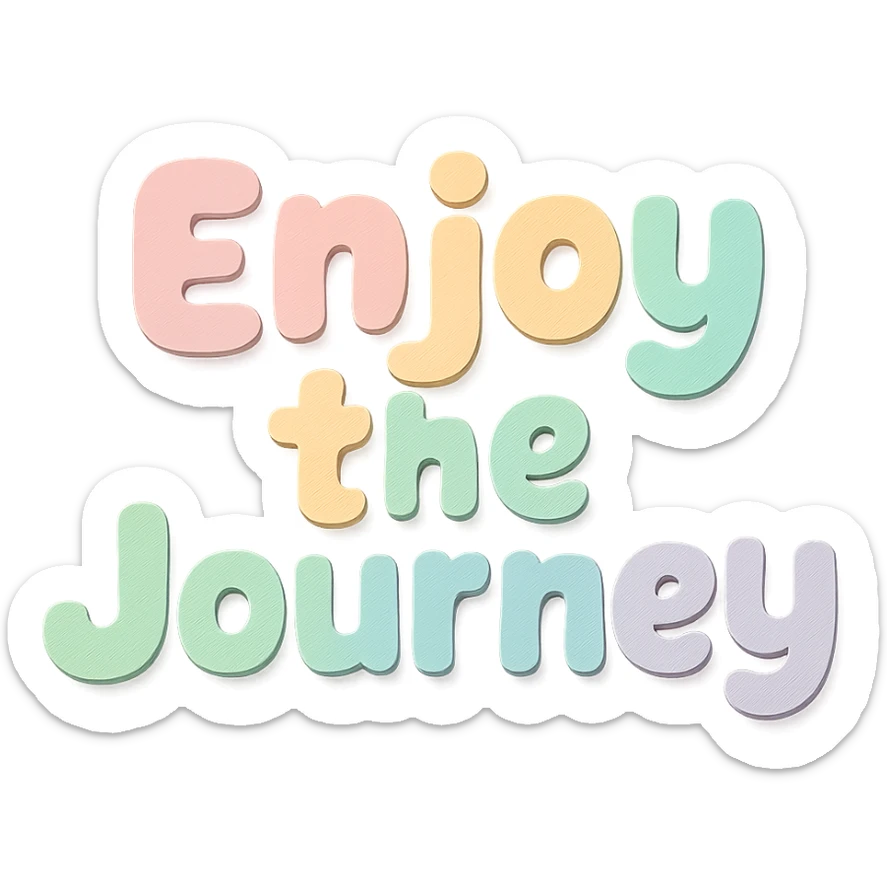 "Enjoy the Journey" in soft pastel rainbow chubby cute lettering, kawaii sticker text, no outline, transparent background, paper craft style sticker