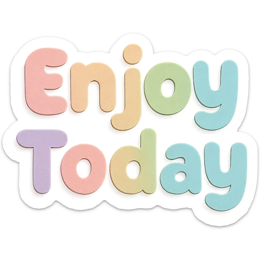 "Enjoy Today" in soft pastel rainbow soft chubby text, kawaii cute font, no outline, transparent background sticker