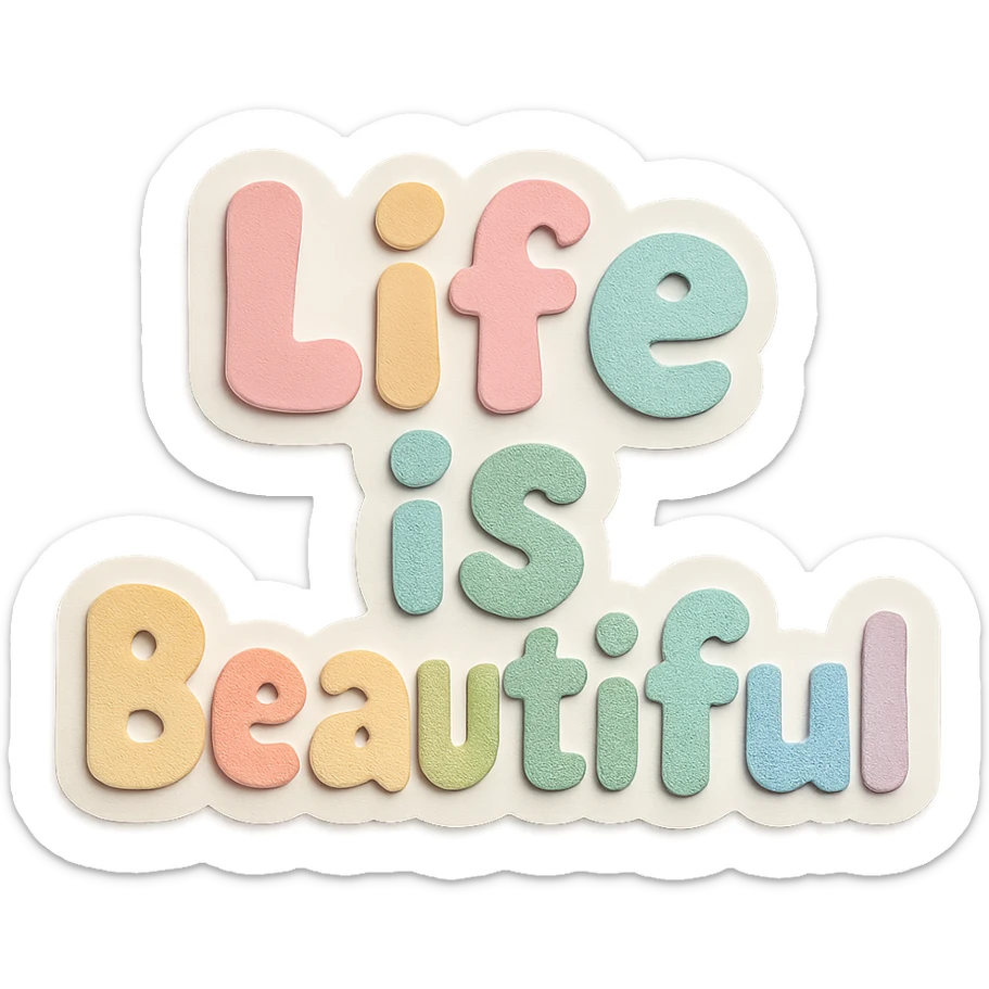 Sticker style "Life is Beautiful" in soft pastel rainbow chubby cute font, no frame, transparent PNG sticker