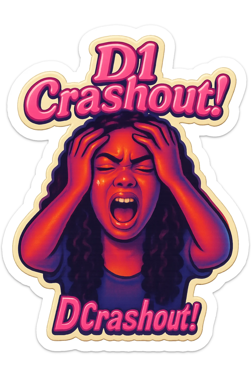 Shout 
Holding head 
add the wordsD1 Crashout!  in pink  sticker