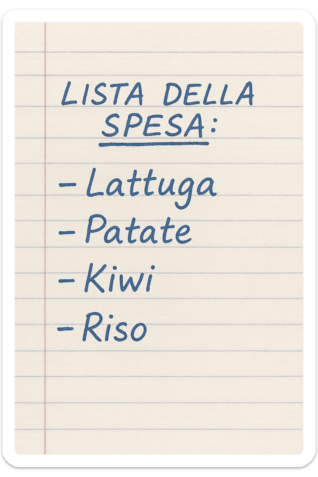 FOGLIO DI CARTA A RIGHE CON LISTA DELLA SPESA SCRITTA A PENNA:
"LISTA DELLA SPESA:
- Lattuga
- Patate
- Kiwi
- Riso", iperealistico 4k sticker