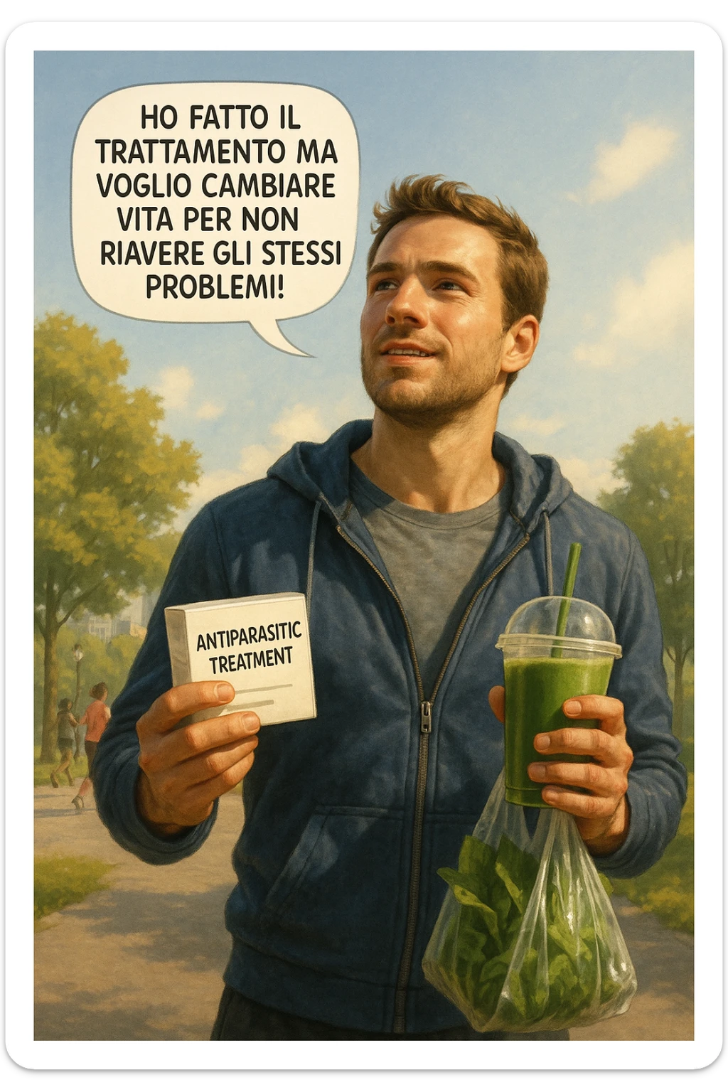 A realistic, cinematic illustration of a man in his early 30s with a determined and hopeful expression, standing outside under a bright morning sky, holding a small box labeled 'Antiparasitic Treatment' in one hand, while in the other hand he holds a fresh green smoothie or a bag of vegetables. A speech bubble near him says: ‘Ho fatto il trattamento ma voglio cambiare vita per non riavere gli stessi problemi!’ The man is wearing casual but clean and sporty clothing, symbolizing a fresh start, with the background showing a city park with green trees, morning light, and people jogging, indicating a healthy lifestyle. The atmosphere is bright, uplifting, and motivating, clearly illustrating the transition from treatment to lifestyle change to prevent future health issues. The style is realistic with warm tones, showing positive energy and commitment to change in italiano sticker