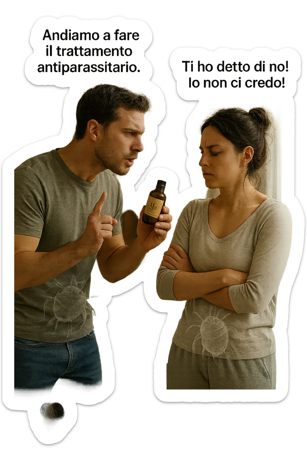 A highly realistic, cinematic photo of a young couple in their early 30s having an argument in a bright modern kitchen. The man, athletic build, wearing a casual T-shirt and jeans, is speaking firmly with a raised hand holding a small amber glass bottle labeled with a subtle herbal symbol, saying 'Andiamo a fare il trattamento antiparassitario' with a determined expression. The woman, with long dark hair tied in a messy bun, casual home outfit, crosses her arms with an angry, defensive expression, replying 'Ti ho detto di no! Io non ci credo!' while slightly turning away. Tension is visible in their body language, with the man leaning forward trying to explain and the woman leaning back, her eyebrows furrowed. Around them, subtle ghostly overlays of microscopic parasites are faintly visible near their abdominal areas, symbolizing the hidden reason for the argument. The kitchen is bright and modern with plants and natural light, contrasting the emotional tension. The style is hyperrealistic with warm tones and shallow depth of field focusing on their facial expressions, illustrating the conflict between belief in natural treatments and skepticism within the couple regarding hidden parasitic infections. in italiano sticker