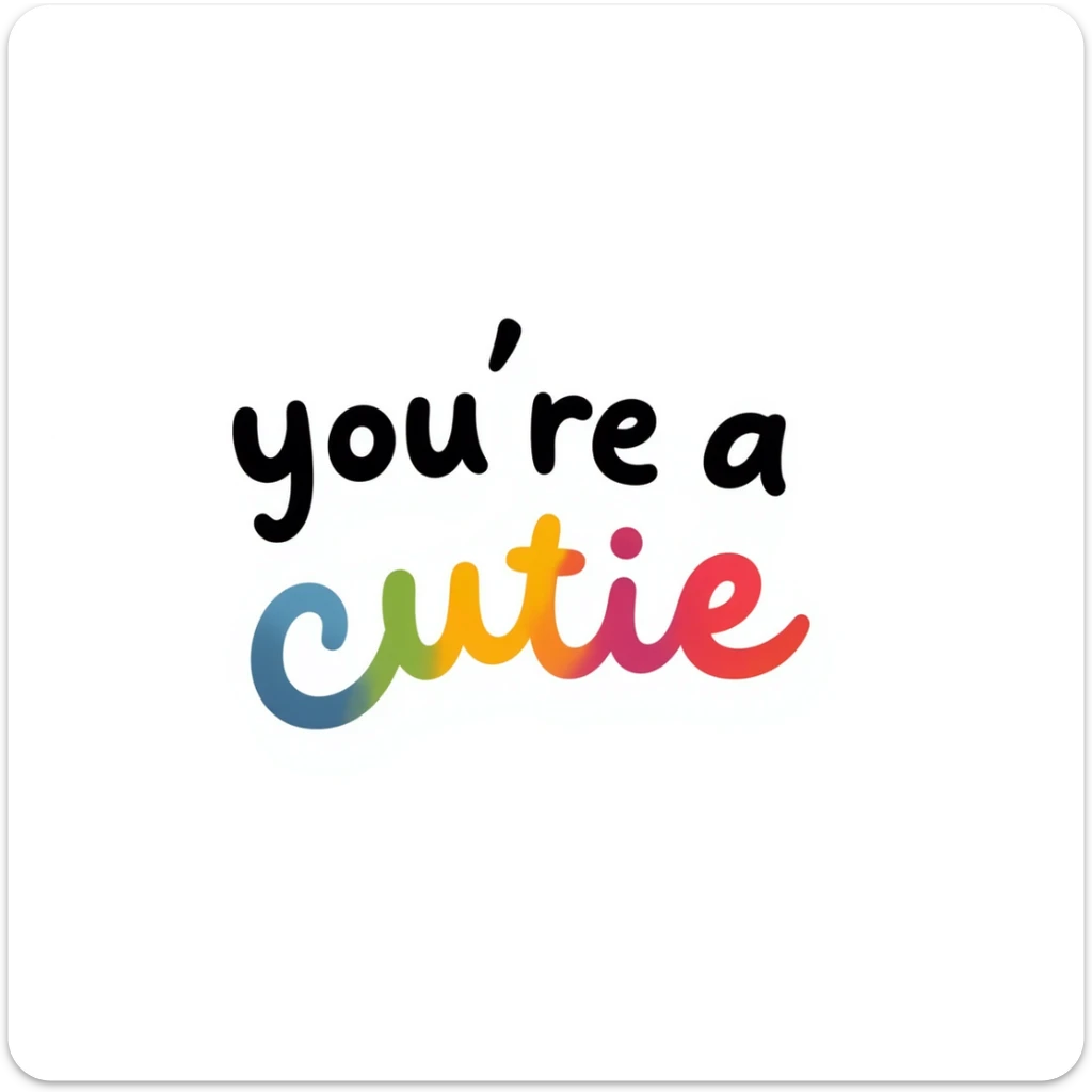 the words "you're a cutie" in rainbow colors, playful and fun font, vibrant and cheerful style sticker
