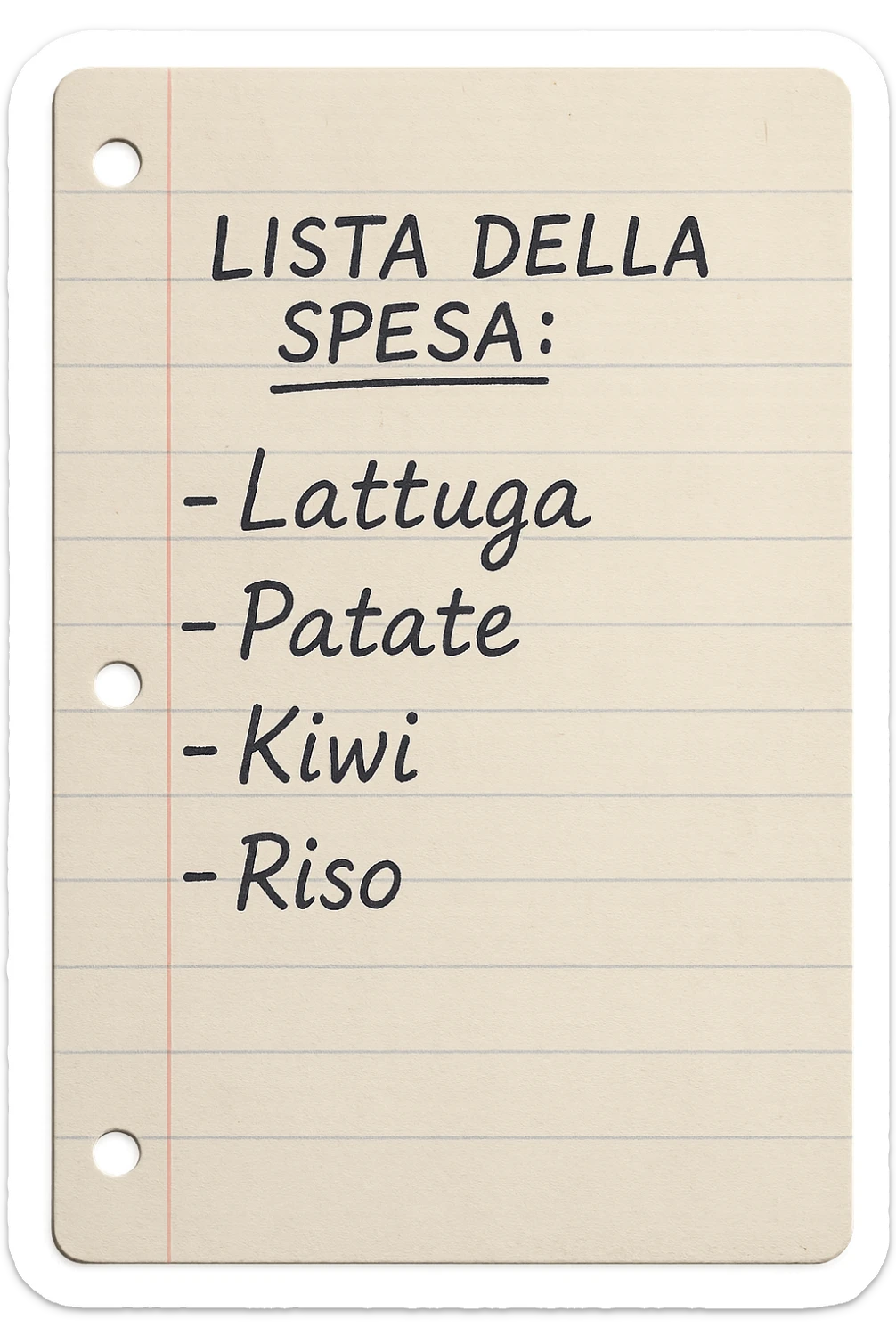 FOGLIO DI CARTA A RIGHE CON LISTA DELLA SPESA SCRITTA A PENNA:
"LISTA DELLA SPESA:
- Lattuga
- Patate
- Kiwi
- Riso", iperealistico 4k sticker