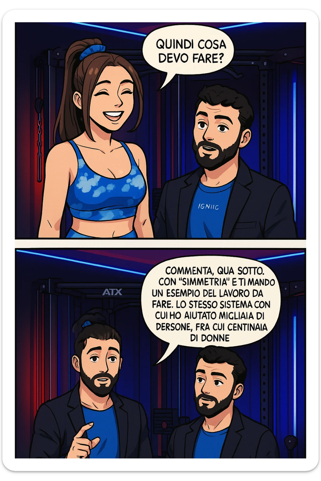 TRASFORMA QUESTO CAROSELLO IN UN FUMETTO STILE WEBTOON/MANGA A COLORI CON QUESTE DUE PERSONE IDENTICHE CHE INTERLOQUISCONO TRA LORO, LA DONNA SEMBRA SOLLEVATA/SODDISFATTA E CONTENTA:

LEI (DONNA): Quindi cosa devo fare?
LUI (UOMO): Commenta, qua sotto, con “simmetria” e ti mando un esempio del lavoro da fare. Lo stesso sistema con cui ho aiutato migliaia di persone, fra cui centinaia di donne a risolvere definitivamente gli inestetismi. sticker