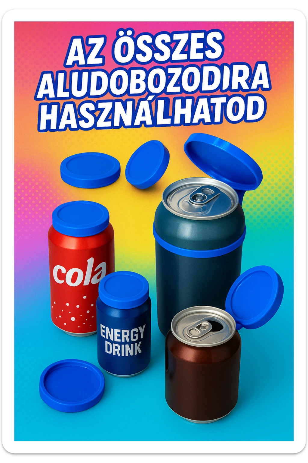 Készíts a következő jellemzőkre a mellékelt fotó felhasználásával a szöveghez illő képet, 1000x600px-es méretűt, fiatalos, dinamikus, megnyerő,változatos, színes, valósághű fotók legyenek!
„Az összes aludobozodra használhatod”
Két fajta méretben gyártott kupakot minden forgalomban lévő italos aludobozodon használhatod, legyen az kicsi energiaital vagy nagyobb üdítős/sörös doboz. sticker