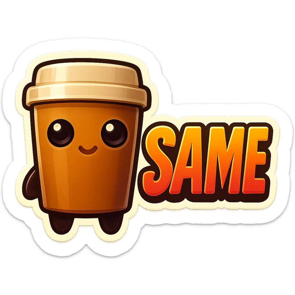 Tall coffee cup, no mouth, giant sign "same" sticker