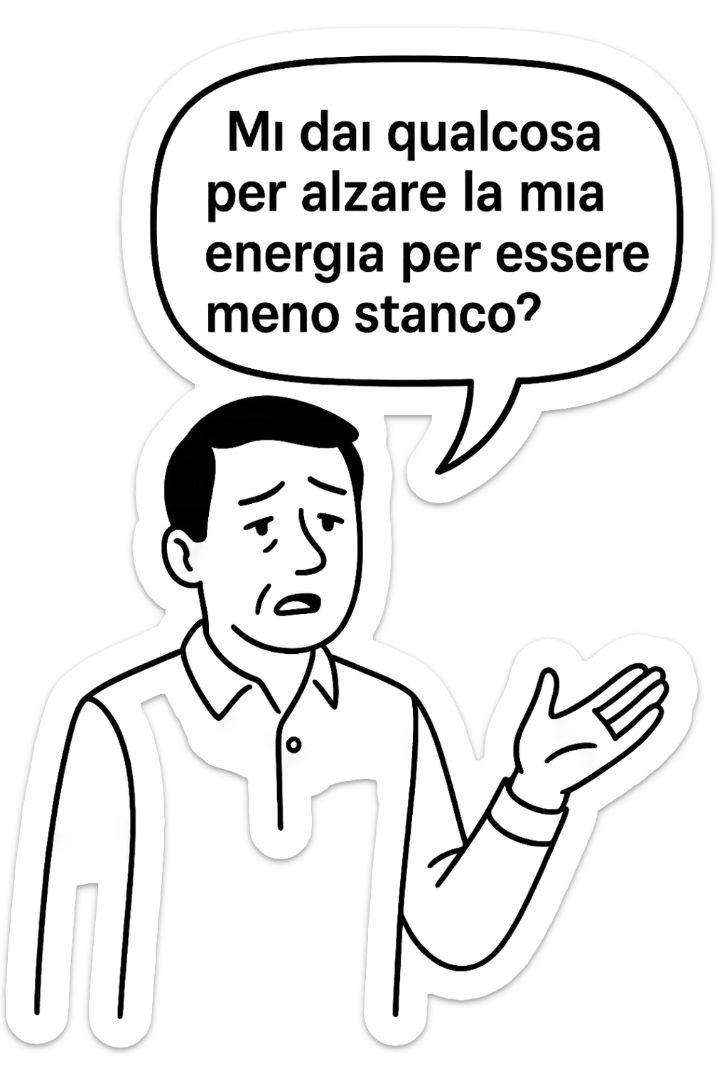 uomo che dice in una nuvoletta "mi dai qualcosa per alzare la mia energia per essere meno stanco?" sticker