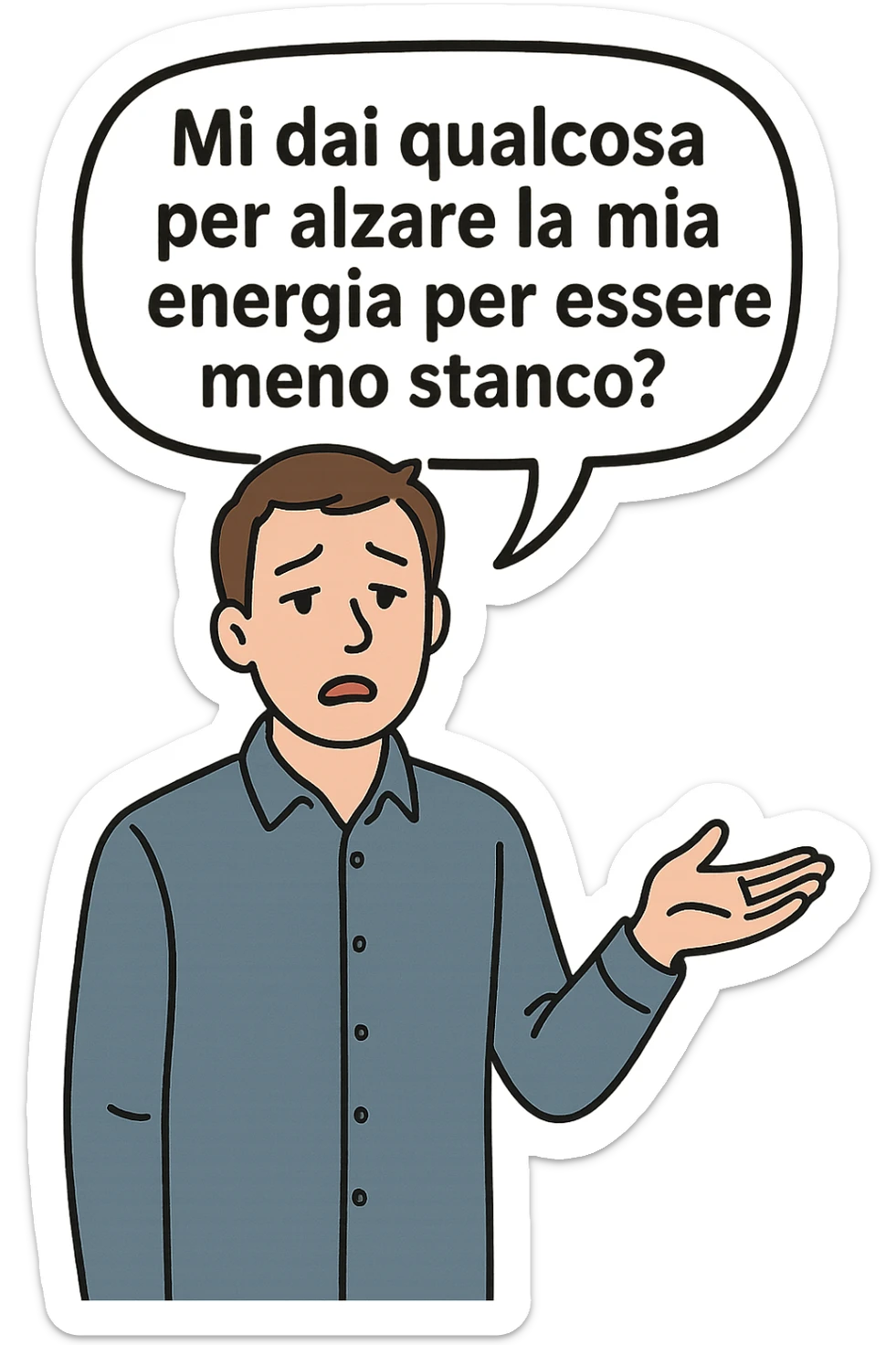 uomo che dice in una nuvoletta "mi dai qualcosa per alzare la mia energia per essere meno stanco?" sticker