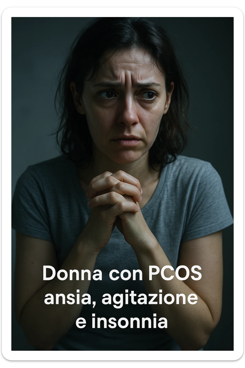 vertical realistic cinematic image of a woman with PCOS showing signs of anxiety, agitation, and insomnia. Tense look, nervous posture, eyes marked by tiredness, clinical dramatic lighting, Italian captions, aspect ratio 2:3 sticker