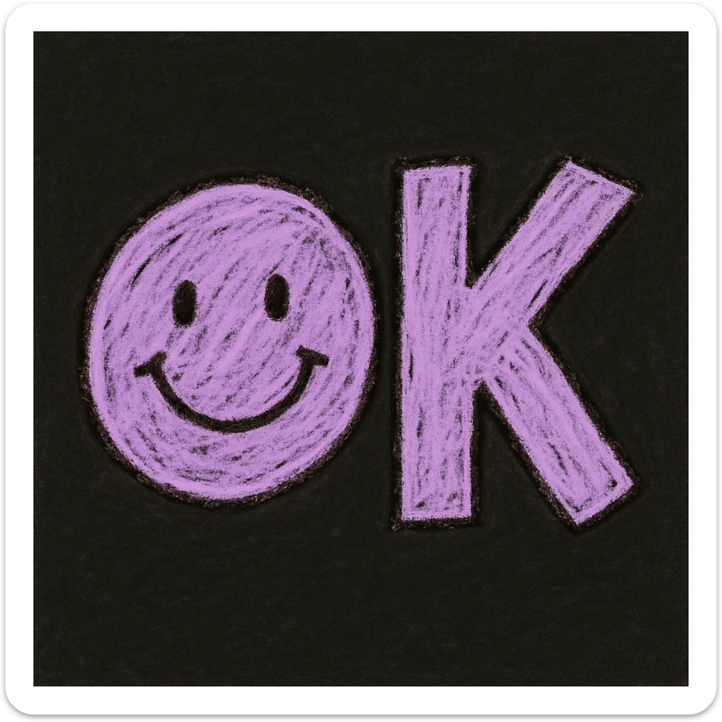 kids' doodle 'OK' emoji, 'O' is a lilac circle with a happy face (black eyes, curved smile), 'K' is bold, blocky, lilac, slightly tilted, chalky pastel hand-drawn style, dark background sticker