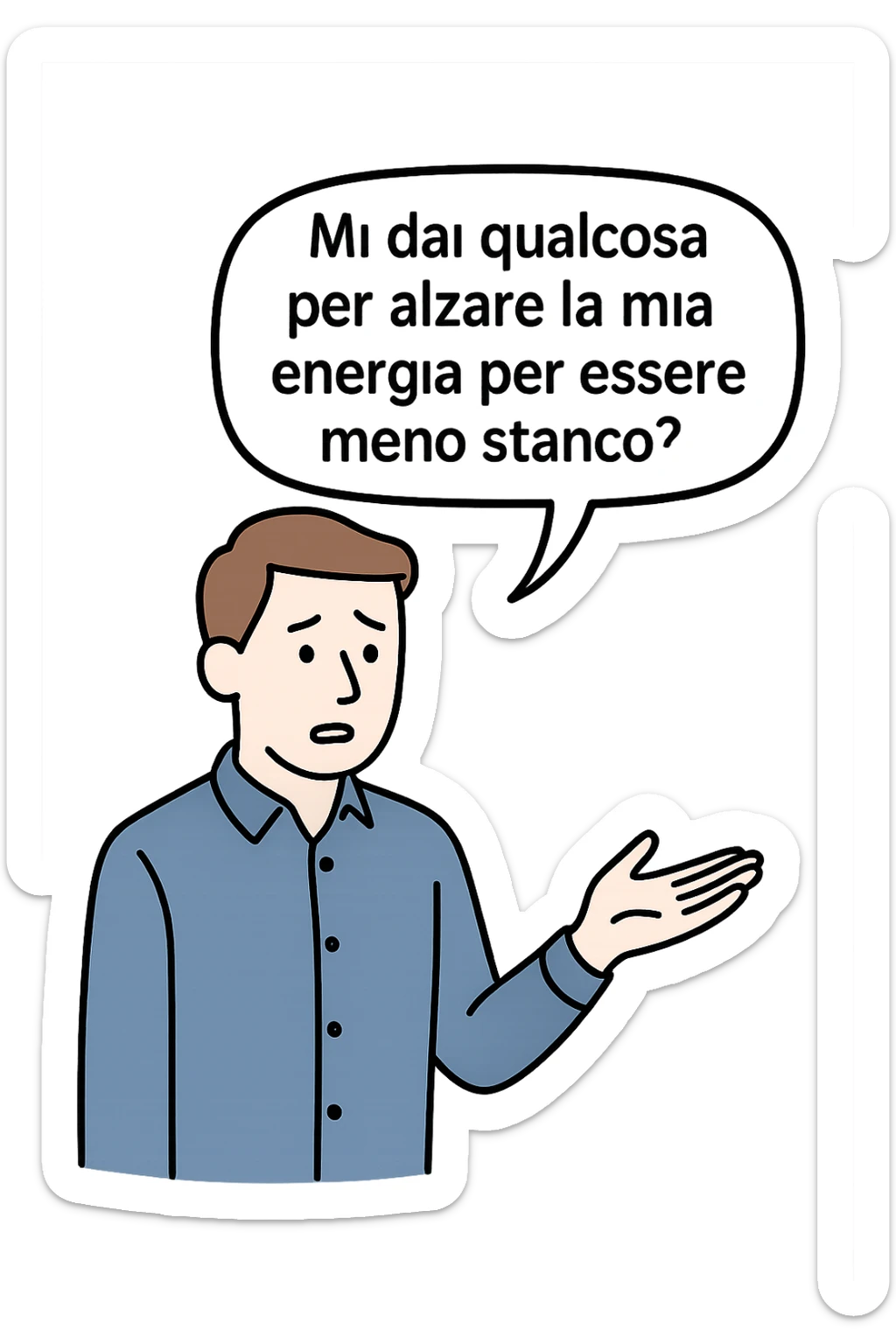 uomo che dice in una nuvoletta "mi dai qualcosa per alzare la mia energia per essere meno stanco?" sticker
