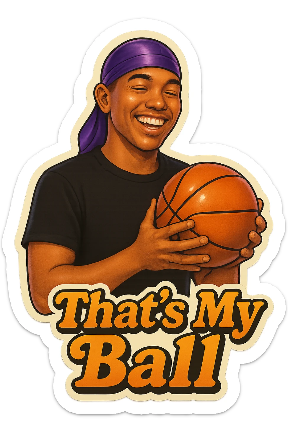 happy 
Holding Basketball with 2 hands
make his shirt Black
Change His durag To Purple
Make it say " That's My Ball  " sticker
