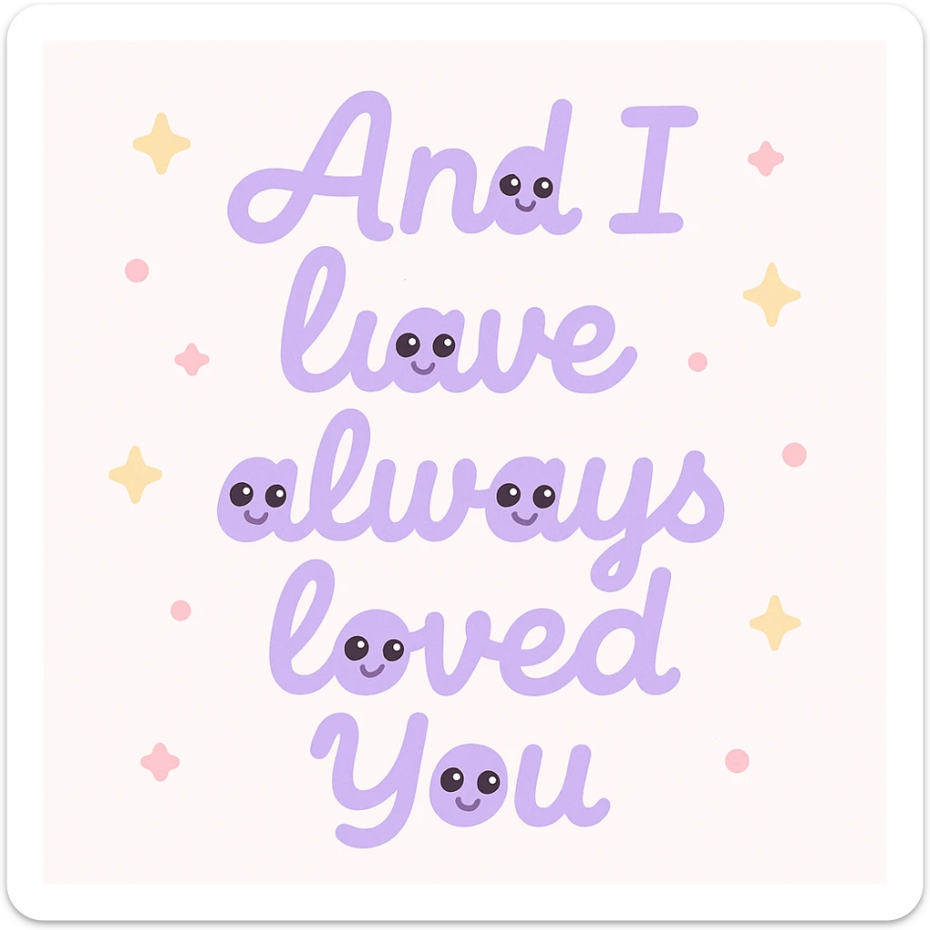 Pastel purple lettering that says "And I have always loved You " in elegant cursive font sticker