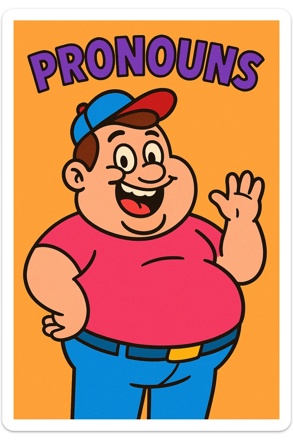 a chubby man with 'PRONOUNS' at the top, playful and meme-like, vibrant toon style sticker