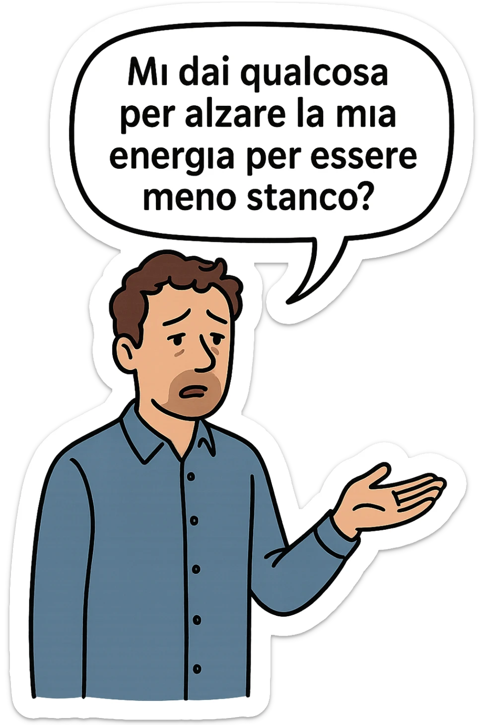 uomo che dice in una nuvoletta "mi dai qualcosa per alzare la mia energia per essere meno stanco?" sticker
