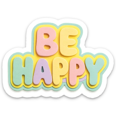 Soft pastel rainbow soft puffy text for "Be Happy", kawaii sticker style, no frame, isolated design, transparent background sticker