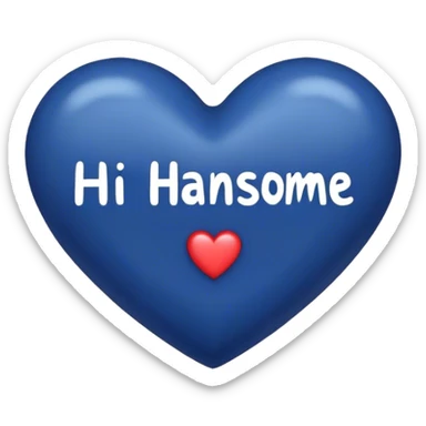 Dark blue heart with the words Hi handsome in the middle  sticker