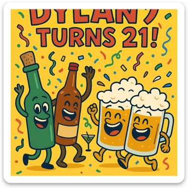 Digital birthday card for Dylan's 21st birthday with a wild party vibe, cartoon alcohol characters like dancing bottles and laughing beer mugs, headline 'Dylan Turns 21!', bright festive palette, and a humorous message about legal drinking. sticker
