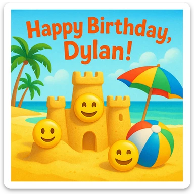 Playful digital birthday card for Dylan featuring a tropical beach scene with 3D emoji sand castles, beach ball, umbrella, happy face emojis, headline 'Happy Birthday, Dylan!', bright and festive colors sticker