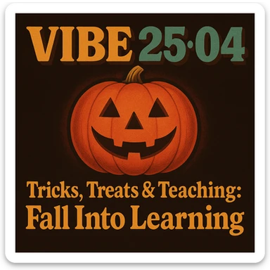 Create a logo that encompasses a retro 80's feel, nostalgic, ALSO RETRO.  Add the words "VIBE25-04: Tricks, Treats & Teaching: Fall Into Learning" sticker