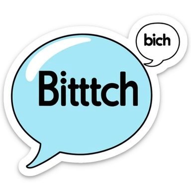 Letters in a big blurb-splash-bubble reading "BITCH!" sticker