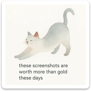 thankful cat stretching with the phrase 'these screenshots are worth more than gold these days' on a white background sticker