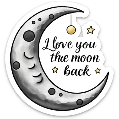 "I love you to the moon and back" words?
 sticker