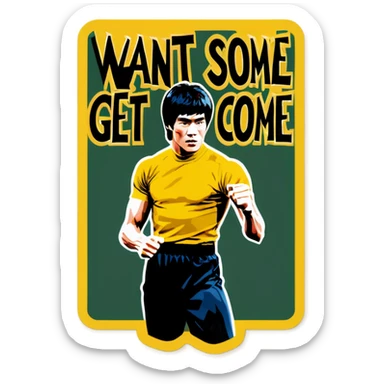 Bruce Lee holds a sign that say WANT SOME COME GET SOME sticker